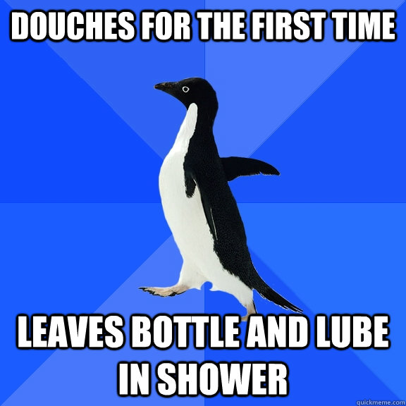 Douches for the first time Leaves bottle and lube in shower - Douches for the first time Leaves bottle and lube in shower  Socially Awkward Penguin