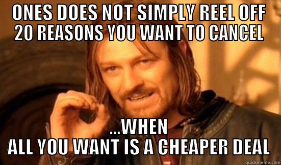 ONES DOES NOT SIMPLY REEL OFF 20 REASONS YOU WANT TO CANCEL ...WHEN ALL YOU WANT IS A CHEAPER DEAL Boromir
