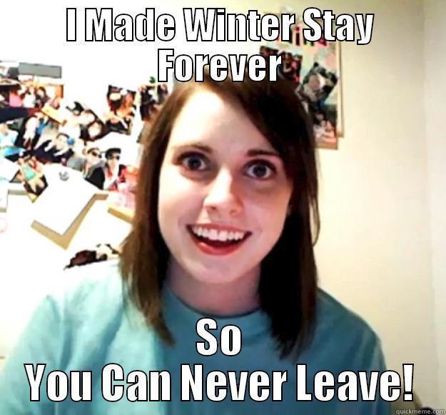 I MADE WINTER STAY FOREVER SO YOU CAN NEVER LEAVE! Overly Attached Girlfriend