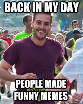Back in my day people made funny memes  Ridiculously photogenic guy