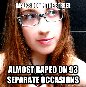 Walks down the street almost raped on 93 separate occasions  Rebecca Watson