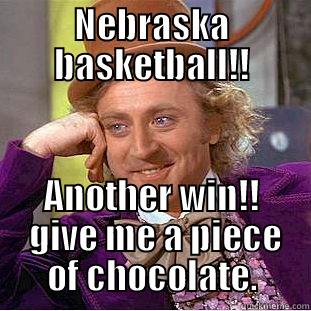 NEBRASKA BASKETBALL!! ANOTHER WIN!!  GIVE ME A PIECE OF CHOCOLATE. Creepy Wonka