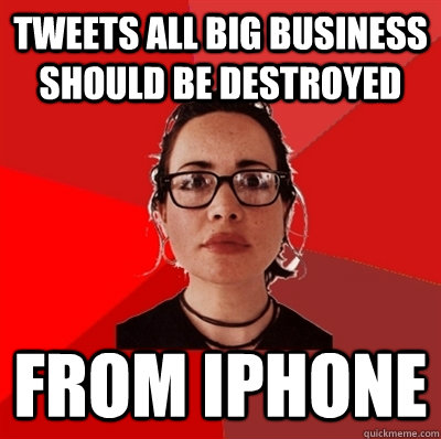 Tweets all big business should be destroyed from iphone  Liberal Douche Garofalo