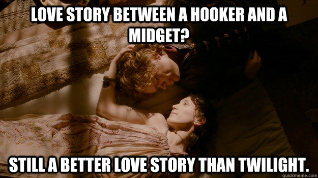 Love story between a hooker and a midget? Still a better love story than twilight. - Love story between a hooker and a midget? Still a better love story than twilight.  Tyrion Lannister