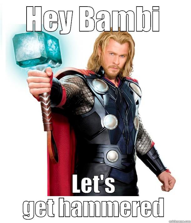 HEY BAMBI LET'S GET HAMMERED Advice Thor