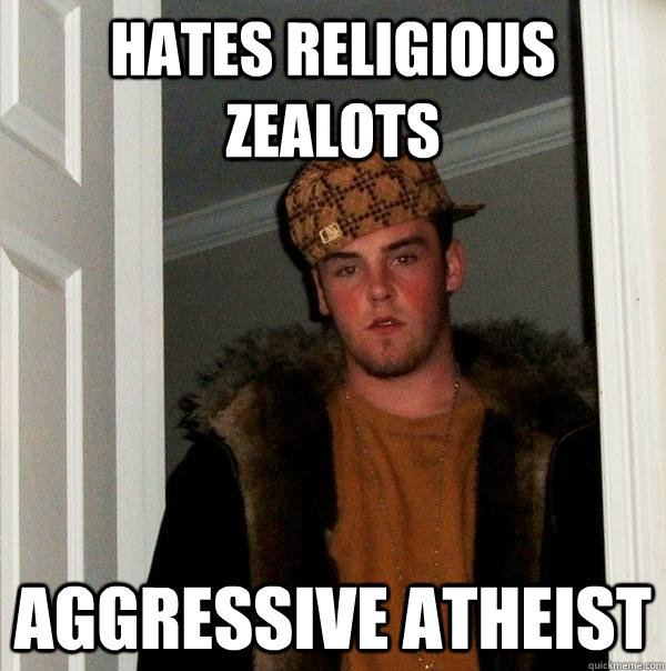 Hates religious zealots aggressive atheist - Hates religious zealots aggressive atheist  Misc