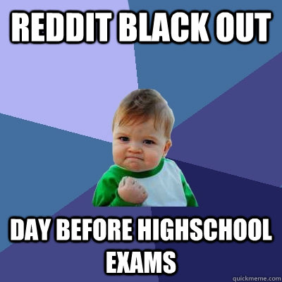 Reddit Black Out Day before Highschool exams  Success Kid