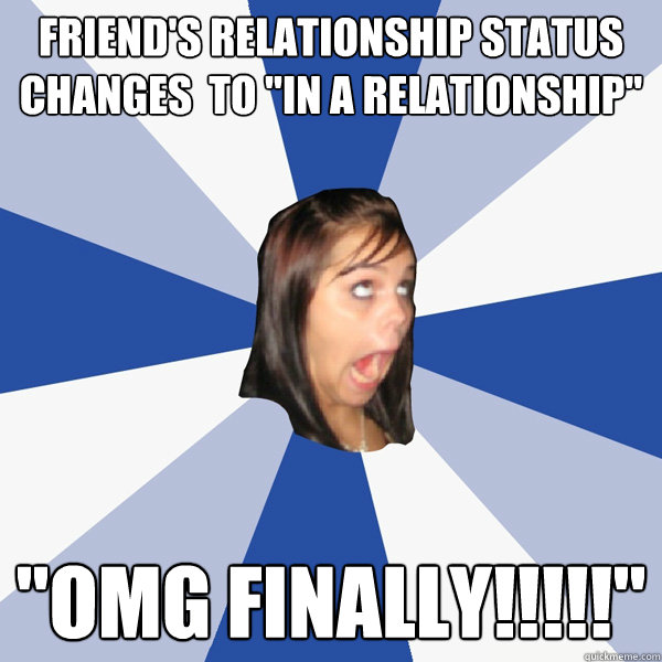 Friend's relationship status changes to "in a relationship" "omg