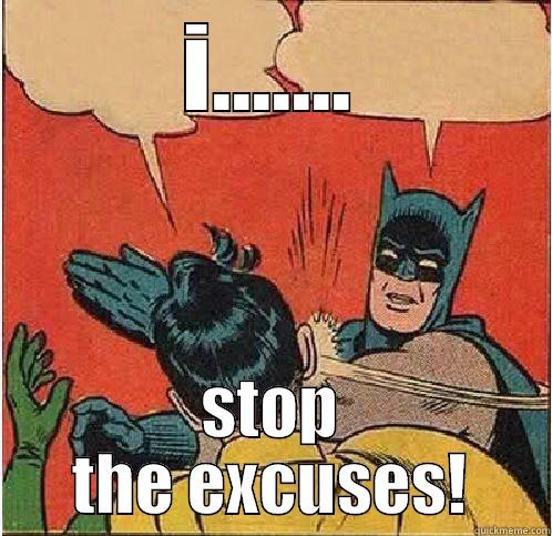 I....... STOP THE EXCUSES! Batman Slapping Robin
