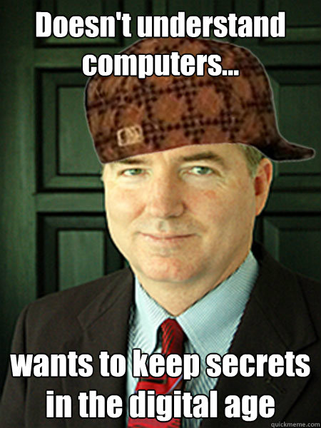 Doesn't understand computers... wants to keep secrets in the digital age  Scumbag Judge William Adams