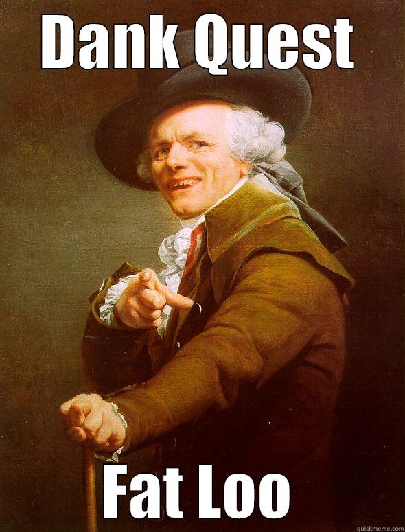 DANK QUEST FAT LOO Joseph Ducreux