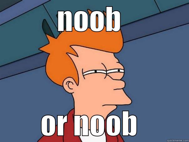 NOOB  OR NOOB  Futurama Fry