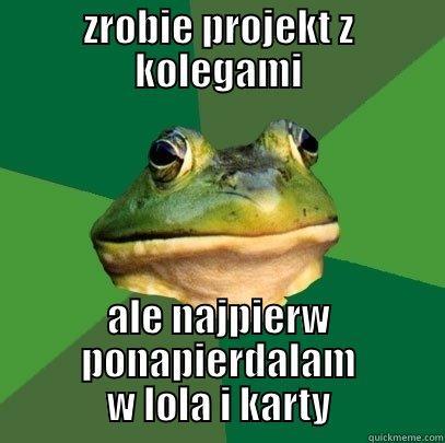 ZROBIE PROJEKT Z KOLEGAMI ALE NAJPIERW PONAPIERDALAM W LOLA I KARTY Foul Bachelor Frog