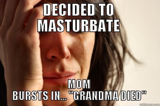 DECIDED TO MASTURBATE MOM BURSTS IN... 