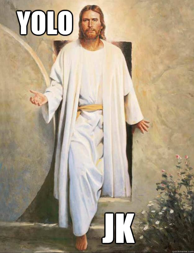   YOLO          JK -   YOLO          JK  YOLO Jesus