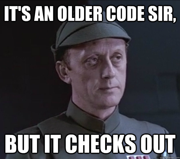 It's an older code sir, but it checks out - It's an older code sir, but it checks out  Older Code
