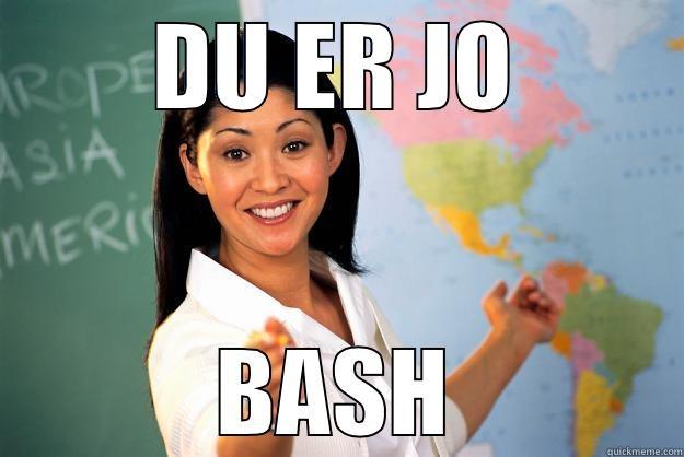 DU ER JO BASH Unhelpful High School Teacher