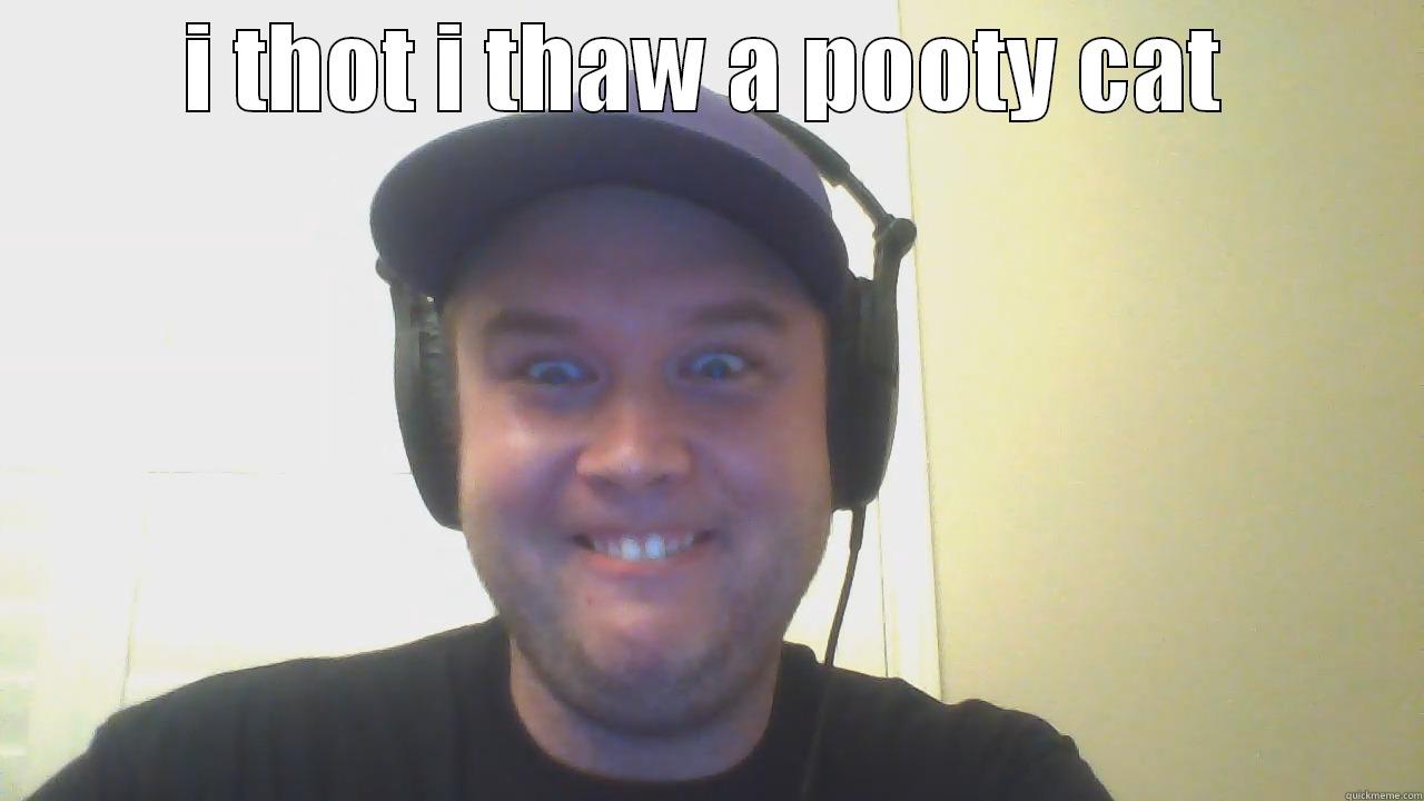 I THOT I THAW A POOTY CAT  Misc