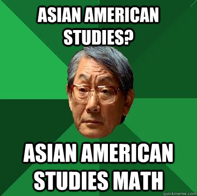 asian american studies? asian american studies math  High Expectations Asian Father