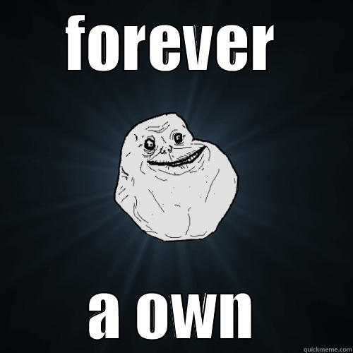 FOREVER A OWN Forever Alone