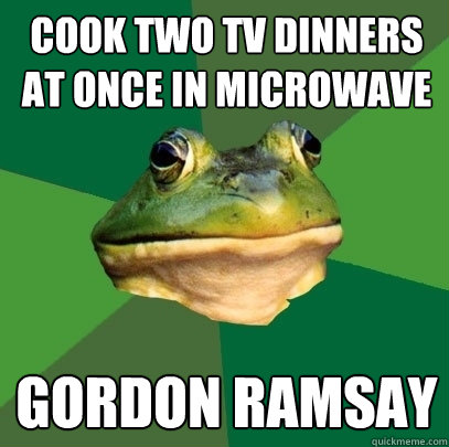 Cook two TV dinners at once in microwave Gordon Ramsay  Foul Bachelor Frog