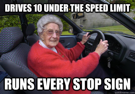 Drives 10 under the speed limit  Runs every stop sign - Drives 10 under the speed limit  Runs every stop sign  Bad Driver Barbara