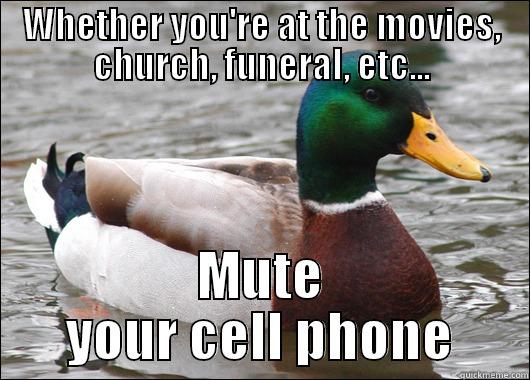 WHETHER YOU'RE AT THE MOVIES, CHURCH, FUNERAL, ETC... MUTE YOUR CELL PHONE Actual Advice Mallard