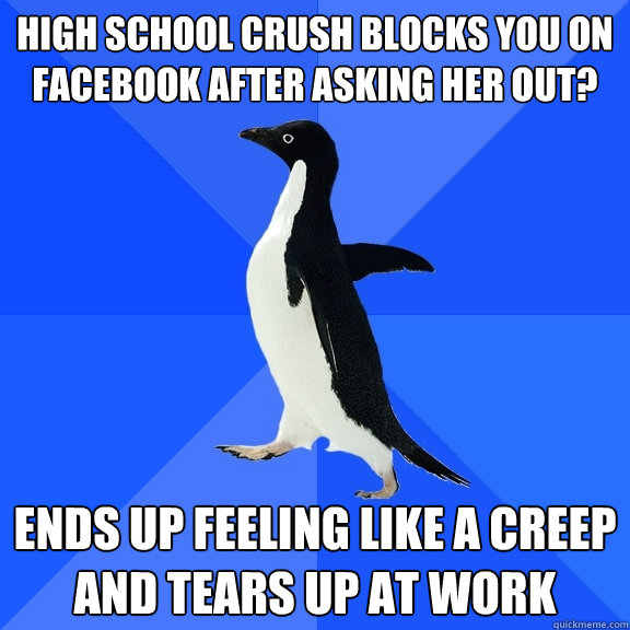 High School Crush Blocks you on facebook after asking her out? Ends up feeling like a creep and tears up at work  Socially Awkward Penguin