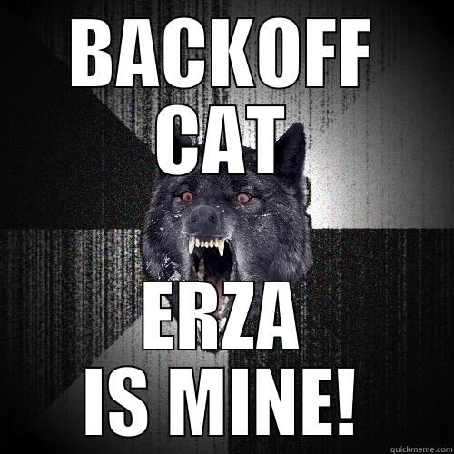 BACKOFF CAT ERZA IS MINE! Insanity Wolf