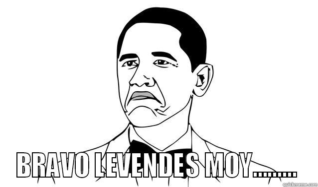  BRAVO LEVENDES MOY......... Misc