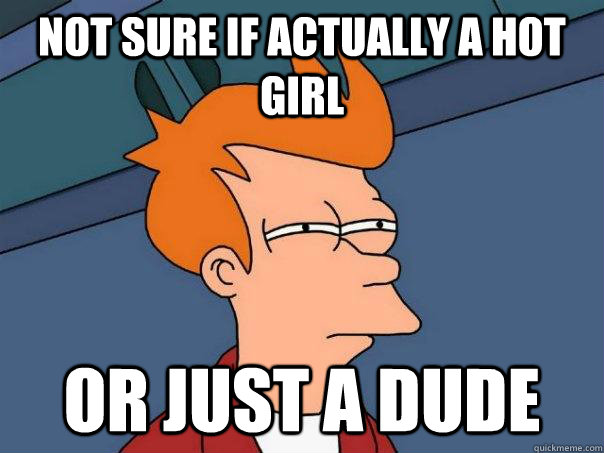 Not sure if actually a hot girl  or just a dude  Futurama Fry