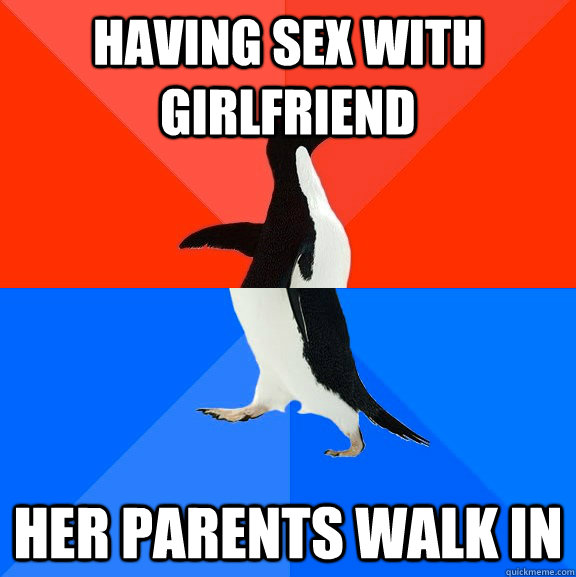 Having sex with girlfriend her parents walk in  Socially Awesome Awkward Penguin