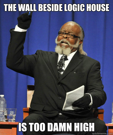 The wall beside Logic House is too damn high  The Rent Is Too Damn High