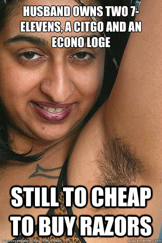 husband owns two 7-elevens, a citgo and an econo loge still to cheap to buy razors  