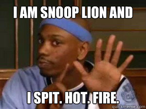 i am snoop lion and I SPIT. HOT. FIRE. - i am snoop lion and I SPIT. HOT. FIRE.  Dylan dylan dylan