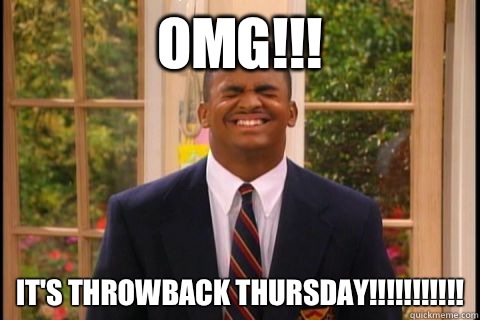 OMG!!! It's Throwback Thursday!!!!!!!!!!!  