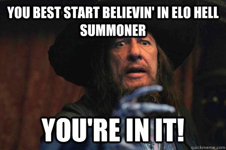 You best start believin' in Elo hell summoner you're in it!  