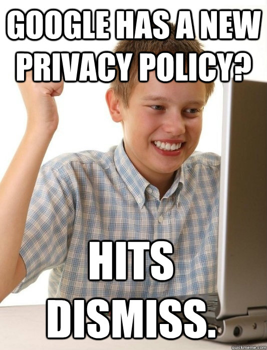 google has a new privacy policy? hits dismiss.  First Day on the Internet Kid