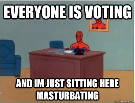 Everyone is voting and im just sitting here masturbating - Everyone is voting and im just sitting here masturbating  Spiderman Desk
