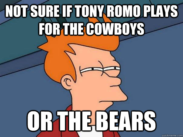 not sure if Tony romo plays for the cowboys or the bears  Futurama Fry