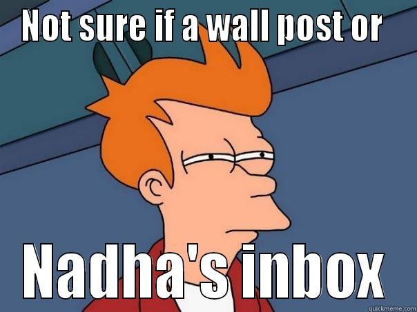 NOT SURE IF A WALL POST OR  NADHA'S INBOX Futurama Fry