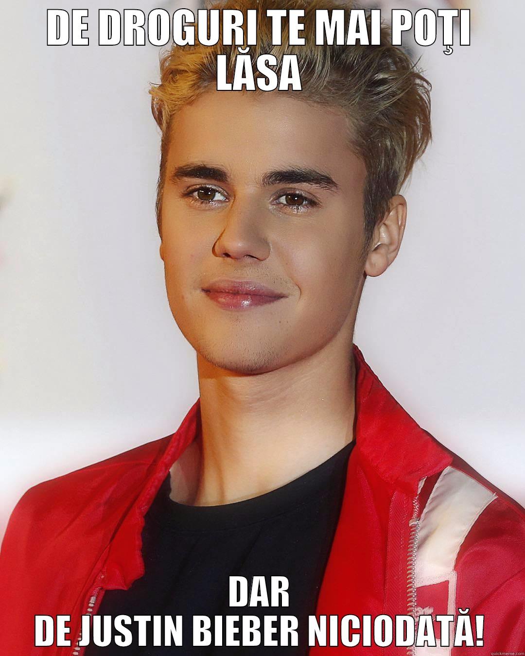 DE DROGURI TE MAI POŢI LĂSA DAR DE JUSTIN BIEBER NICIODATĂ! Misc