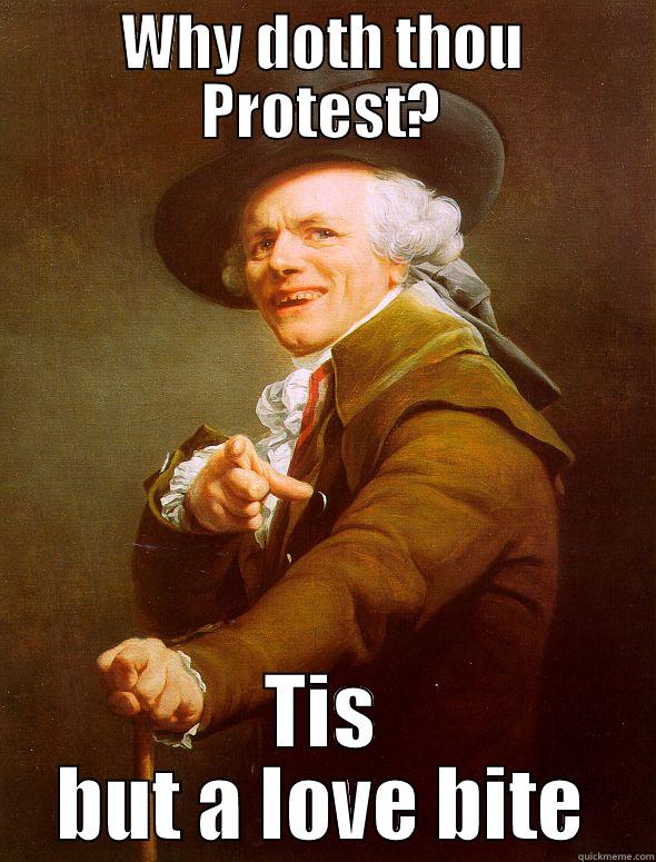 WHY DOTH THOU PROTEST? TIS BUT A LOVE BITE Joseph Ducreux