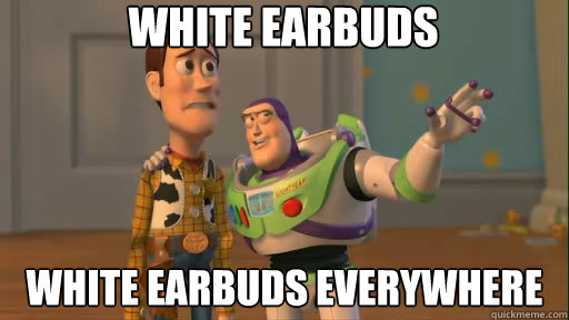 White Earbuds white earbuds everywhere  Everywhere