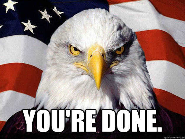  You're done.  Evil American Eagle