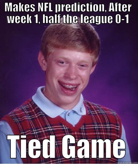 MAKES NFL PREDICTION, AFTER WEEK 1, HALF THE LEAGUE 0-1 TIED GAME Bad Luck Brian