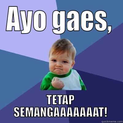 Tep Mangat! - AYO GAES, TETAP SEMANGAAAAAAAT! Success Kid
