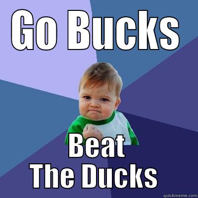 GO BUCKS BEAT THE DUCKS  Success Kid