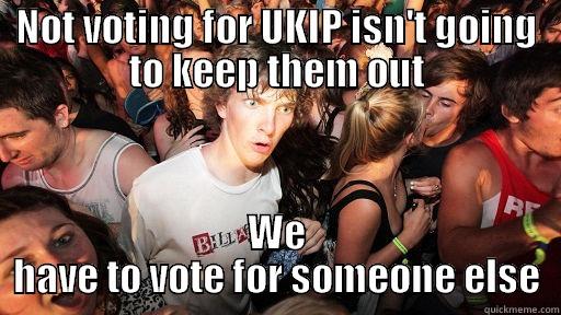 NOT VOTING FOR UKIP ISN'T GOING TO KEEP THEM OUT WE HAVE TO VOTE FOR SOMEONE ELSE Sudden Clarity Clarence
