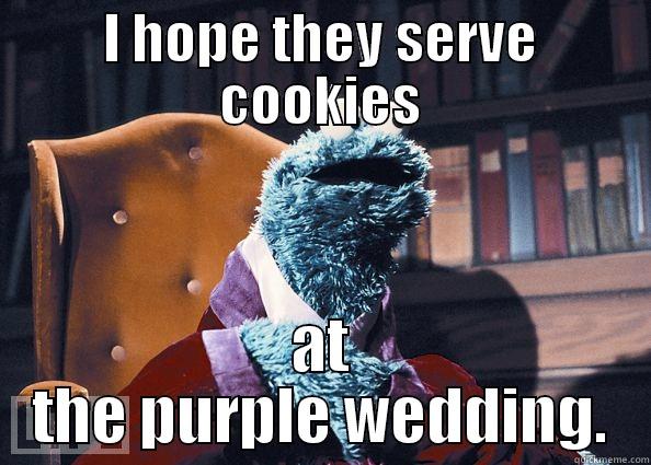 I HOPE THEY SERVE COOKIES AT THE PURPLE WEDDING. Cookie Monster